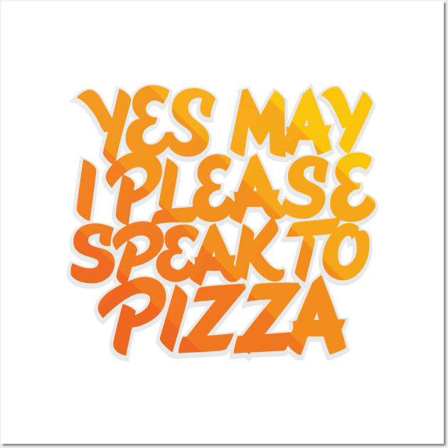 May I Please Speak to Pizza Wall Art by polliadesign